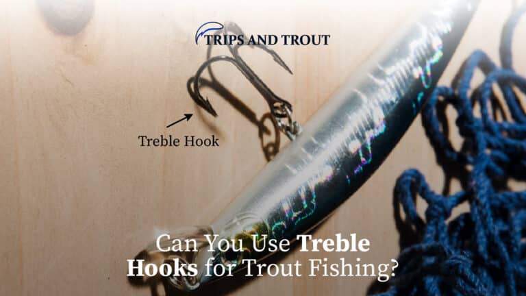 Can You Use Treble Hooks for Trout Fishing?